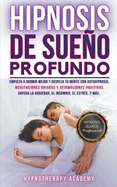 Hipnosis De Sueo Profundo: Empieza a Dormir Mejor Y Despeja Tu Mente Con Autohipnosis, Meditaciones Guiadas Y Afirmaciones Positivas. Supera La Ansiedad, El Insomnio, El Estr?s, Y Ms