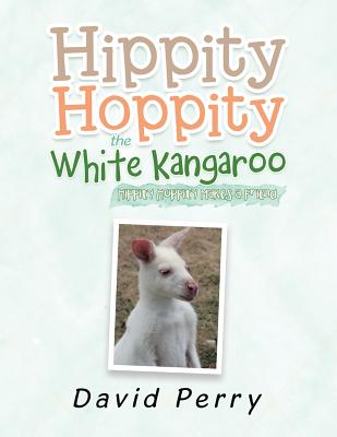 Hippity Hoppity the White Kangaroo: Hippity Hoppity Makes a Friend - Perry, David