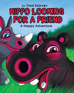 Hippo Looking for a Friend: A Happy Adventure