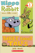 Hippo & Rabbit in Three Short Tales (Scholastic Reader, Level 1)