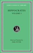 Hippocrates, Volume I: Ancient Medicine. Airs, Waters, Places. Epidemics 1 and 3. the Oath. Precepts. Nutriment