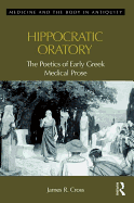 Hippocratic Oratory: The Poetics of Early Greek Medical Prose