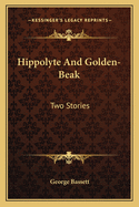 Hippolyte and Golden-Beak: Two Stories