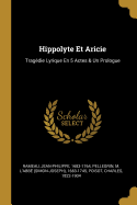 Hippolyte Et Aricie: Trag?die Lyrique En 5 Actes & Un Prologue