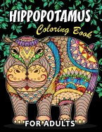 Hippopotamus Coloring Book: Hippo Unique Coloring Book Easy, Fun, Beautiful Coloring Pages for Adults and Grown-Up