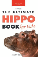 Hippos The Ultimate Hippo Book for Kids: 100+ Amazing Hippopotamus Facts, Photos, Quiz + More
