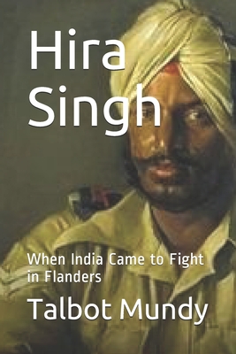 Hira Singh: When India Came to Fight in Flanders - Mundy, Talbot