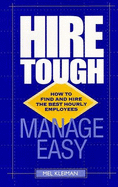 Hire Tough, Manage Easy: How to Find and Hire the Best Hourly Employees - Kleiman, Mel