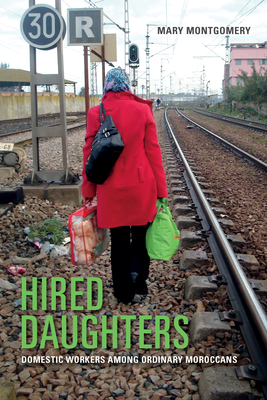 Hired Daughters: Domestic Workers Among Ordinary Moroccans - Montgomery, Mary