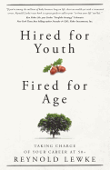 Hired For Youth - Fired For Age: Taking Charge of Your Career at 50+