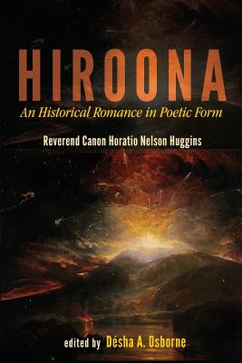 Hiroona: An Historical Romance in Poetic Form - Huggins, Reverend Canon Horatio Nelson, and Osborne, Dsha Amelia (Editor)