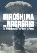 Hiroshima and Nagasaki: The Atomic Bombings That Shook the World