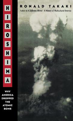 Hiroshima: Why America Dropped the Atomic Bomb Tag: Author of a Different Mirror - Takaki, Ronald