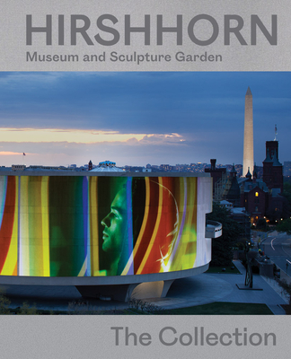 Hirshhorn Museum and Sculpture Garden: The Collection - Aquin, Stphane (Editor), and Guttman, Sandy (Editor), and Reeve, Anne (Editor)