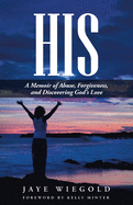 His: A Memoir of Abuse, Forgiveness, and Discovering God's Love