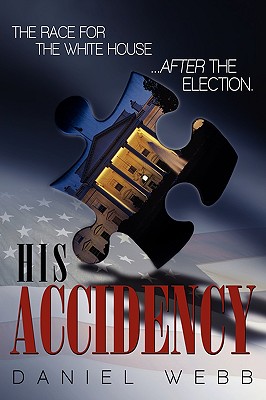 His Accidency: The Race for the White House.....After the Election - Webb, Daniel