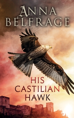 His Castilian Hawk - Belfrage, Anna