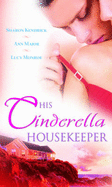 His Cinderella Housekeeper: Italian Boss, Housekeeper Bride / Shameless / What the Rancher Wants...