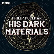 His Dark Materials: The Complete BBC Radio Collection: Full-cast dramatisations of Northern Lights, The Subtle Knife and The Amber Spyglass
