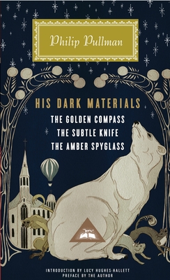 His Dark Materials: The Golden Compass, the Subtle Knife, the Amber Spyglass; Introduction by Lucy Hughes-Hallett - Pullman, Philip (Preface by), and Hughes-Hallett, Lucy (Introduction by)