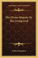 His Divine Majesty Or The Living God