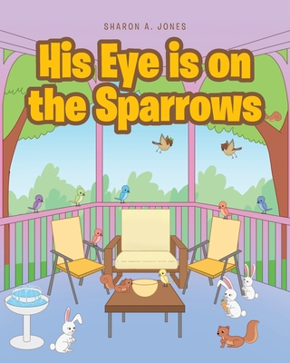 His Eye is on the Sparrows - Jones, Sharon A