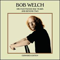 His Fleetwood Mac Years and Beyond, Vol. 2 - Bob Welch