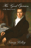 His Good Opinion: A Mr. Darcy Novel