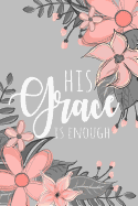 His Grace Is Enough: A Notebook to Encourage Women