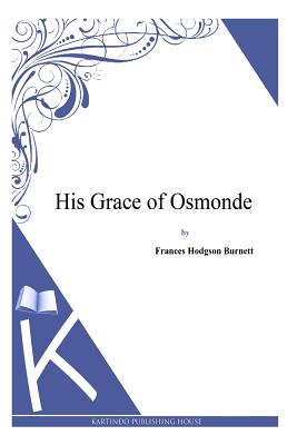 His Grace of Osmonde - Burnett, Francis Hodgson
