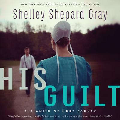 His Guilt: The Amish of Hart County - Gray, Shelley Shepard, and Gilbert, Tavia (Read by)