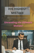 His Highest Mistake: Unraveling His Ultimate Mistake