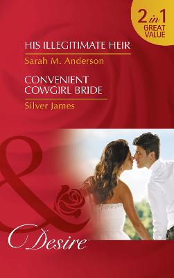 His Illegitimate Heir: His Illegitimate Heir (the Beaumont Heirs, Book 6) / Convenient Cowgirl Bride (Red Dirt Royalty, Book 4) - Anderson, Sarah M., and James, Silver