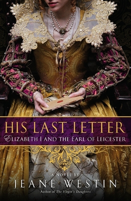 His Last Letter: Elizabeth I and the Earl of Leicester - Westin, Jeane