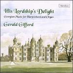 His Lordship's Delight: Georgian Music for Harpsichord and Organ - Gerald Gifford (organ); Gerald Gifford (harpsichord)
