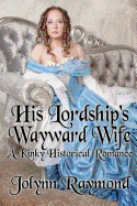 His Lordship's Wayward Wife: A Kinky Historical Romance