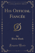 His Official Fiancee (Classic Reprint)