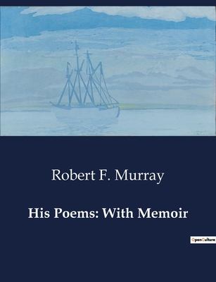 His Poems: With Memoir - Murray, Robert F