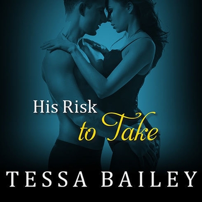 His Risk to Take - Bailey, Tessa, and Chapman, Alice (Read by)
