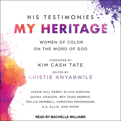 His Testimonies, My Heritage: Women of Color on the Word of God - Tate, Kim Cash (Contributions by), and Williams, Machelle (Read by), and Anyabwile, Kristie