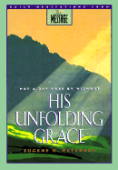 His Unfolding Grace - Peterson, Eugene H.