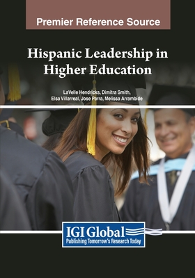 Hispanic Leadership in Higher Education - Hendricks, Lavelle (Editor), and Smith, Dimitra (Editor), and Villarreal, Elsa (Editor)