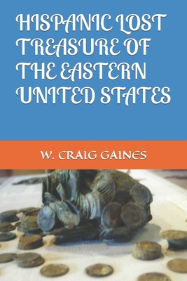 Hispanic Lost Treasure of the Eastern United States - Gaines, W Craig