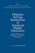 Hispanic-Serving Institutions in American Higher Education: Their Origin, and Present and Future Challenges