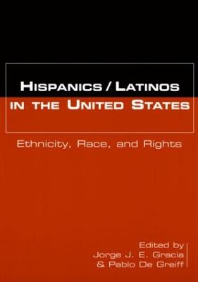 Hispanics/Latinos in the United States: Ethnicity, Race, and Rights - Gracia, Jorge J E (Editor), and de Greiff, Pablo (Editor)