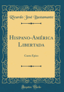 Hispano-Amrica Libertada: Canto pico (Classic Reprint)