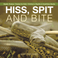 Hiss, Spit and Bite - Deadly Snakes Snakes for Kids Children's Reptile & Amphibian Books