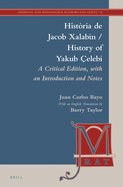 Histria de Jacob Xalabn / History of Yakub elebi: A Critical Edition, with an Introduction, Notes, and English Translation