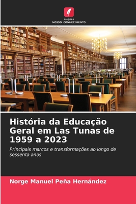 Histria da Educao Geral em Las Tunas de 1959 a 2023 - Pea Hernndez, Norge Manuel