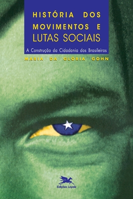 Hist?ria dos movimentos e lutas sociais - Gohn, Maria Da Gl?ria Marcondes